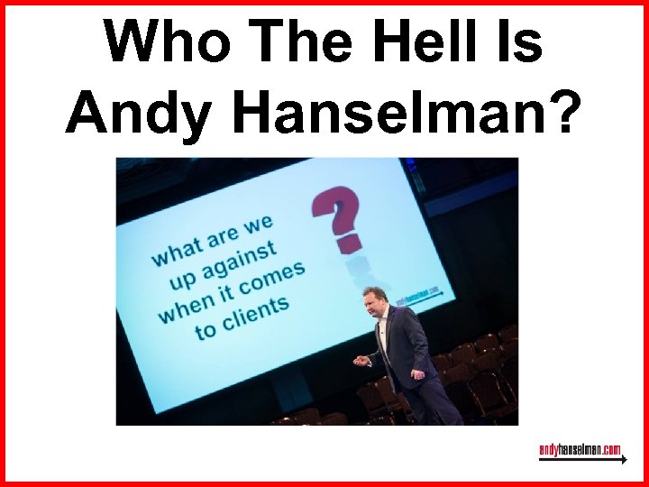 Who The Hell Is Andy Hanselman? 