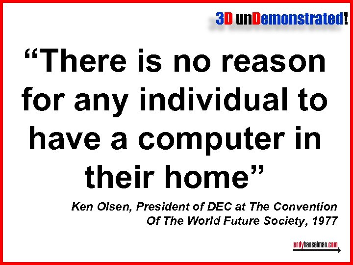 3 D un. Demonstrated! “There is no reason for any individual to have a