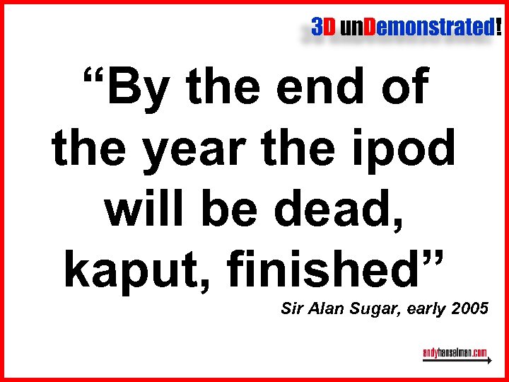 3 D un. Demonstrated! “By the end of the year the ipod will be