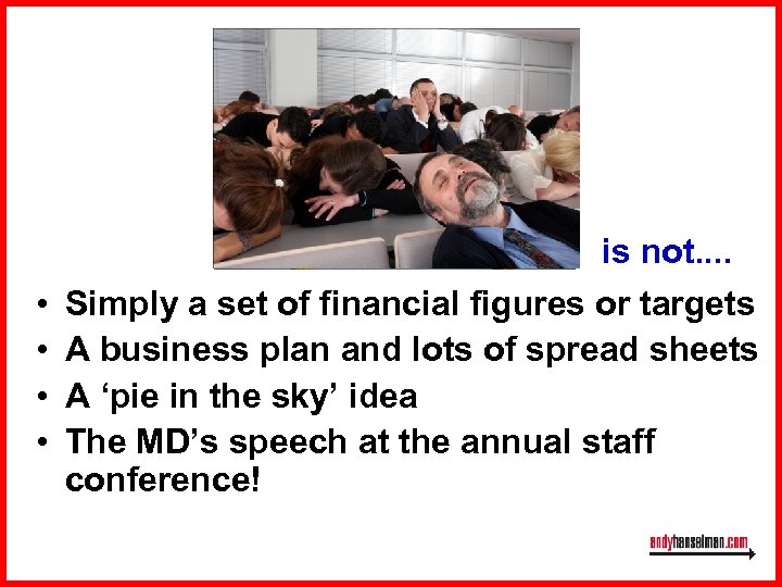  • • is not. . Simply a set of financial figures or targets
