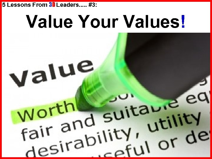 5 Lessons From 3 D Leaders. . . #3: Value Your Values! 