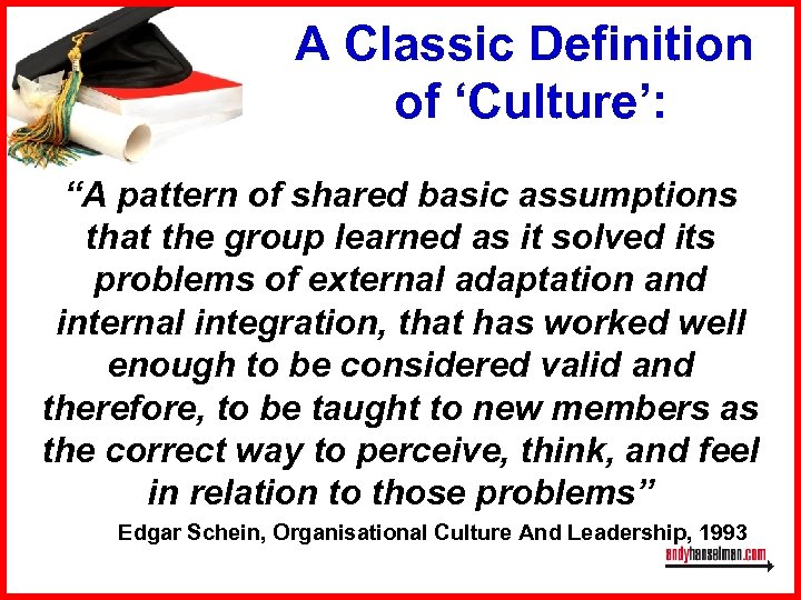 A Classic Definition of ‘Culture’: “A pattern of shared basic assumptions that the group