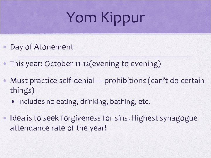 Yom Kippur • Day of Atonement • This year: October 11 -12(evening to evening)