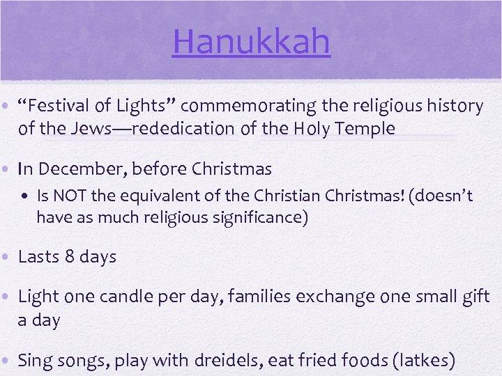 Hanukkah • “Festival of Lights” commemorating the religious history of the Jews—rededication of the