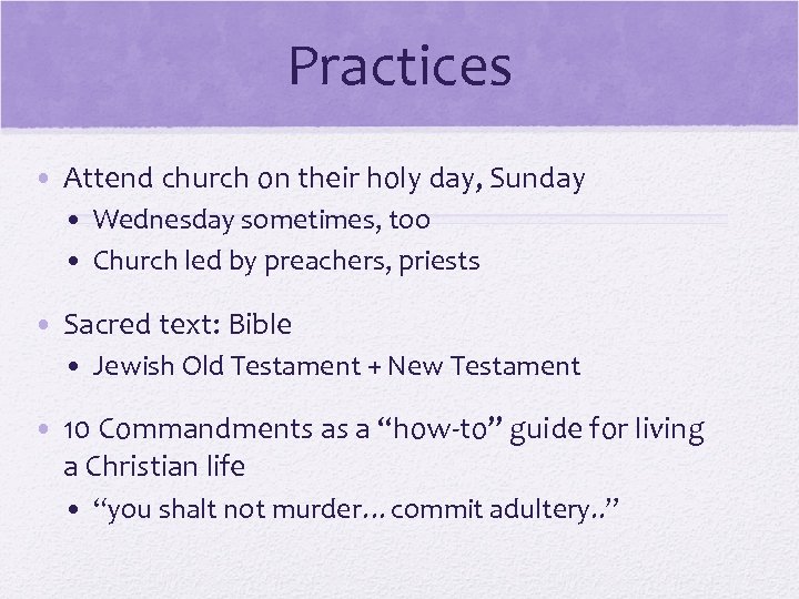 Practices • Attend church on their holy day, Sunday • Wednesday sometimes, too •