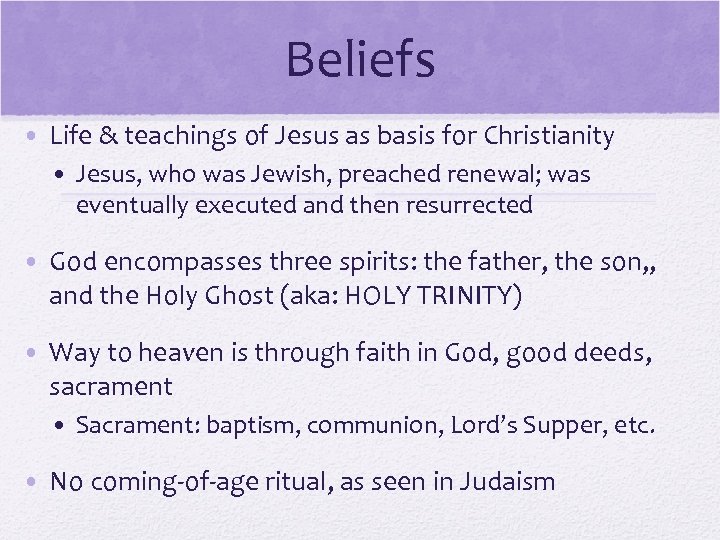 Beliefs • Life & teachings of Jesus as basis for Christianity • Jesus, who