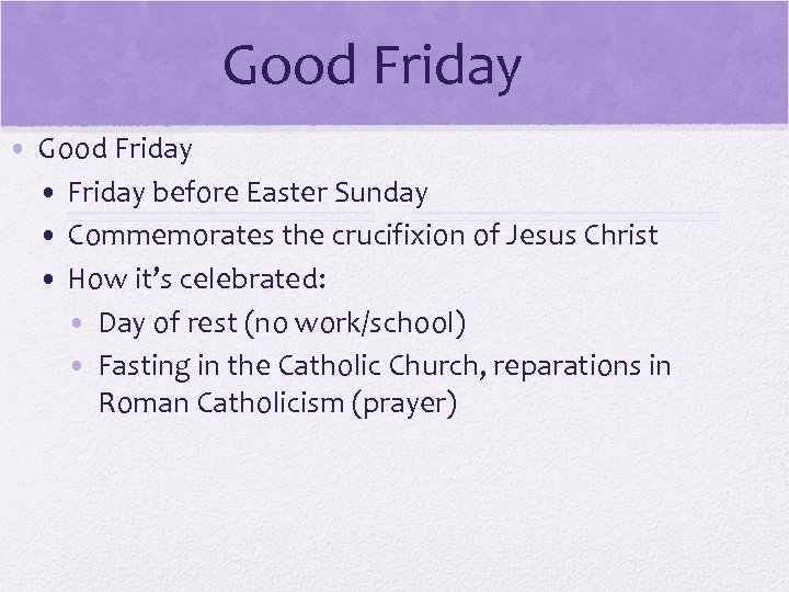 Good Friday • Friday before Easter Sunday • Commemorates the crucifixion of Jesus Christ