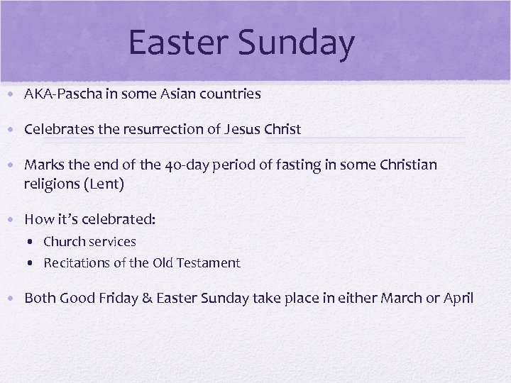 Easter Sunday • AKA-Pascha in some Asian countries • Celebrates the resurrection of Jesus