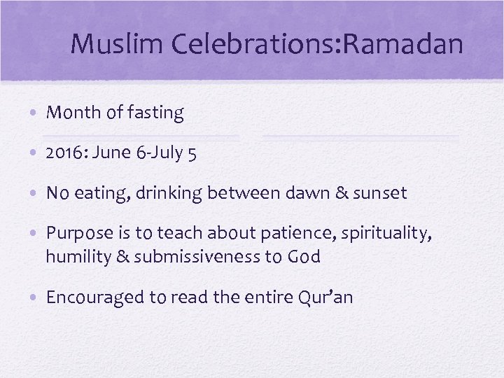 Muslim Celebrations: Ramadan • Month of fasting • 2016: June 6 -July 5 •