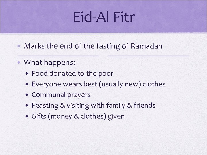 Eid-Al Fitr • Marks the end of the fasting of Ramadan • What happens: