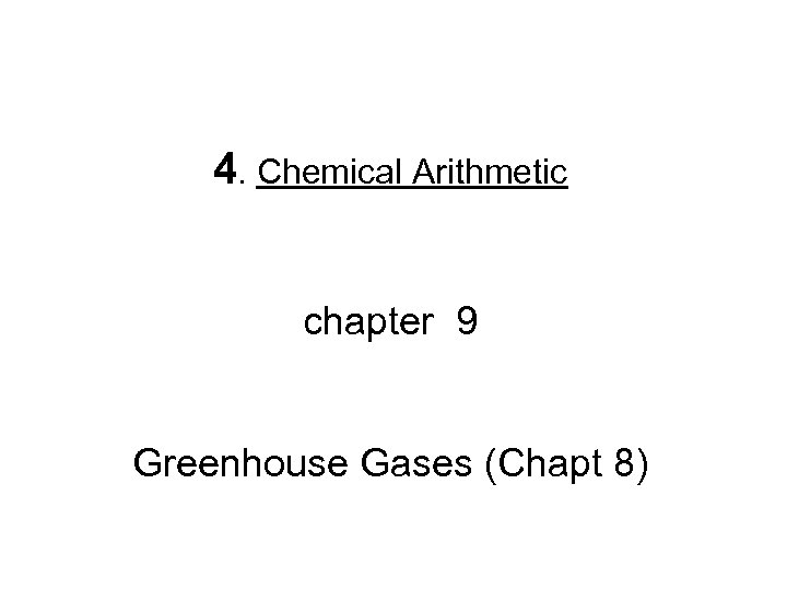 4. Chemical Arithmetic chapter 9 Greenhouse Gases (Chapt 8) 