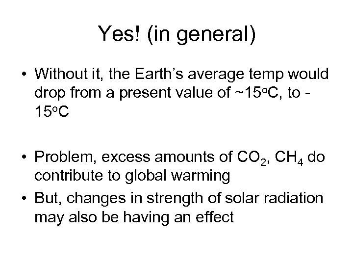Yes! (in general) • Without it, the Earth’s average temp would drop from a