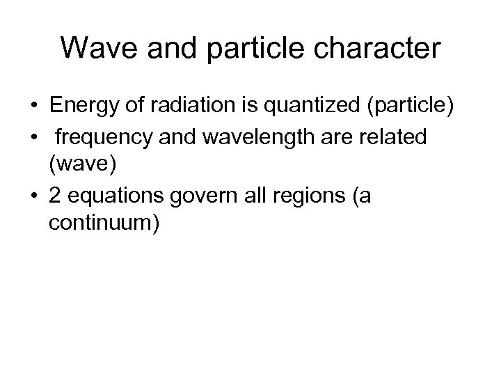 Wave and particle character • Energy of radiation is quantized (particle) • frequency and