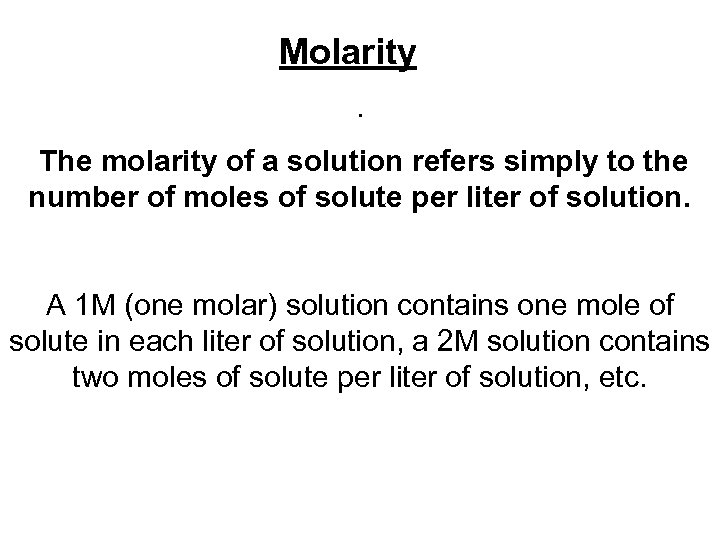 Molarity. The molarity of a solution refers simply to the number of moles of