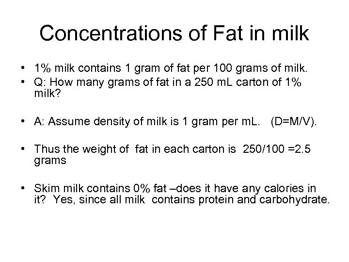 Concentrations of Fat in milk • 1% milk contains 1 gram of fat per