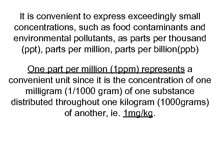 It is convenient to express exceedingly small concentrations, such as food contaminants and environmental