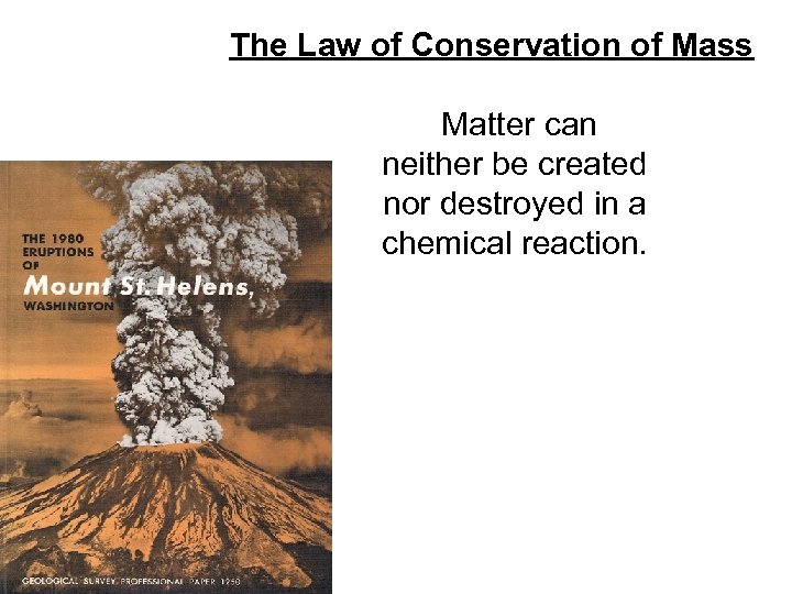 The Law of Conservation of Mass Matter can neither be created nor destroyed in