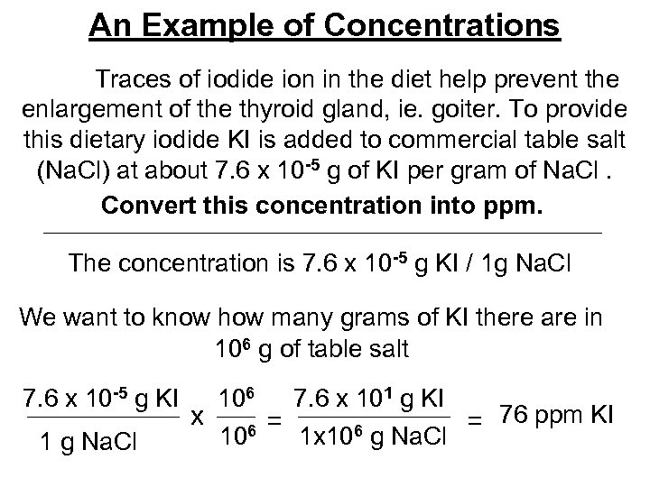 An Example of Concentrations Traces of iodide ion in the diet help prevent the