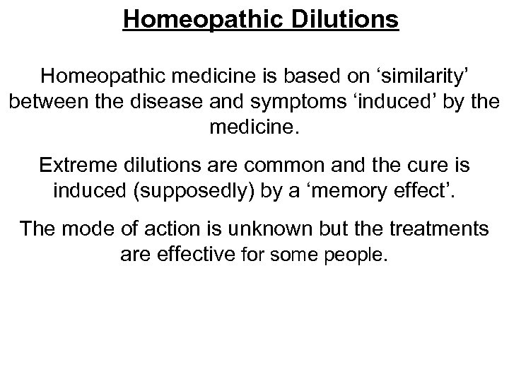 Homeopathic Dilutions Homeopathic medicine is based on ‘similarity’ between the disease and symptoms ‘induced’