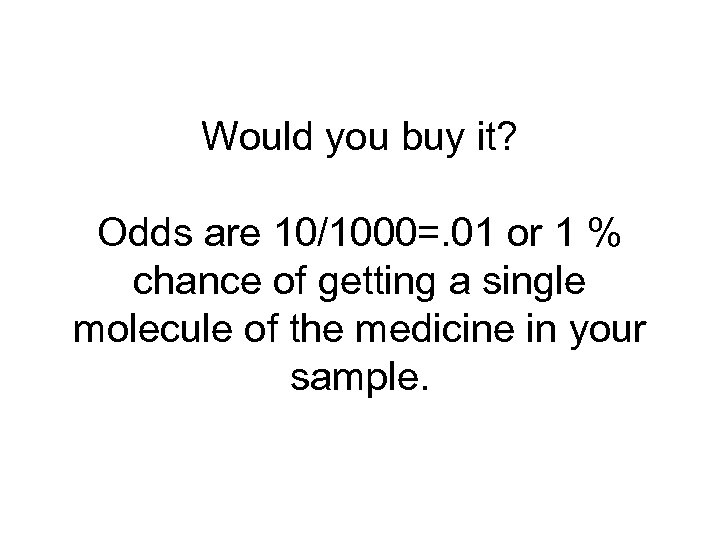 Would you buy it? Odds are 10/1000=. 01 or 1 % chance of getting