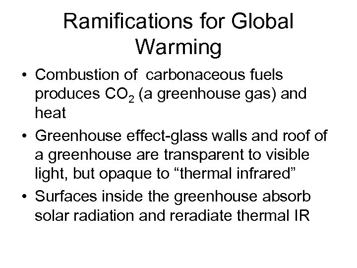 Ramifications for Global Warming • Combustion of carbonaceous fuels produces CO 2 (a greenhouse