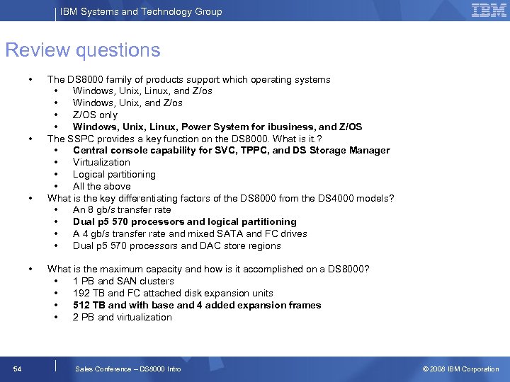 IBM Systems and Technology Group Review questions • • 54 The DS 8000 family