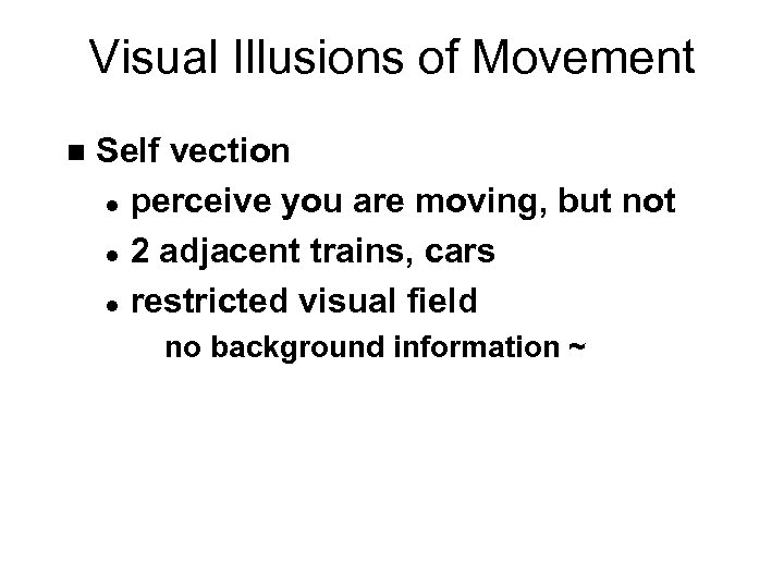 Visual Illusions of Movement n Self vection l perceive you are moving, but not
