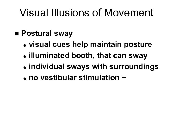 Visual Illusions of Movement n Postural sway l visual cues help maintain posture l