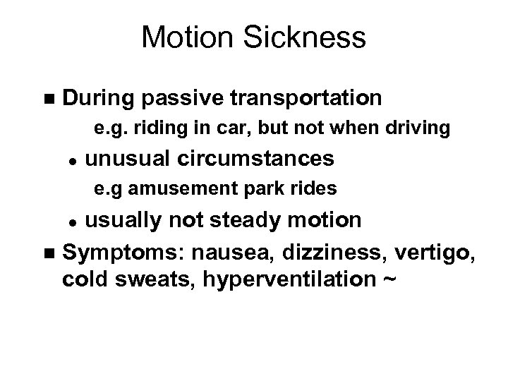 Motion Sickness n During passive transportation e. g. riding in car, but not when