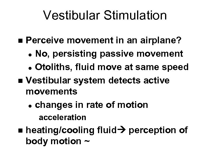 Vestibular Stimulation Perceive movement in an airplane? l No, persisting passive movement l Otoliths,