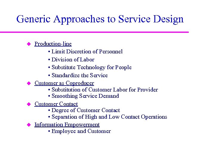 Generic Approaches to Service Design u u Production-line • Limit Discretion of Personnel •