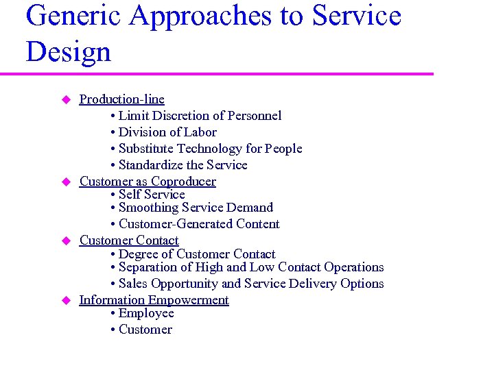 Generic Approaches to Service Design u u Production-line • Limit Discretion of Personnel •