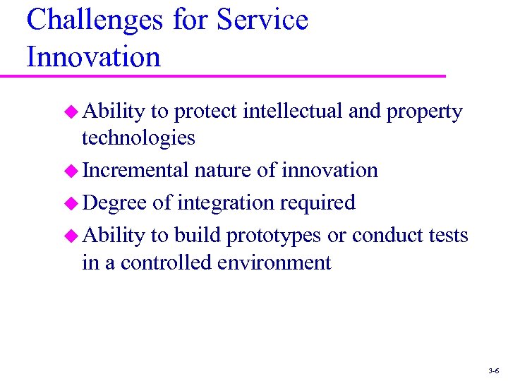 Challenges for Service Innovation u Ability to protect intellectual and property technologies u Incremental