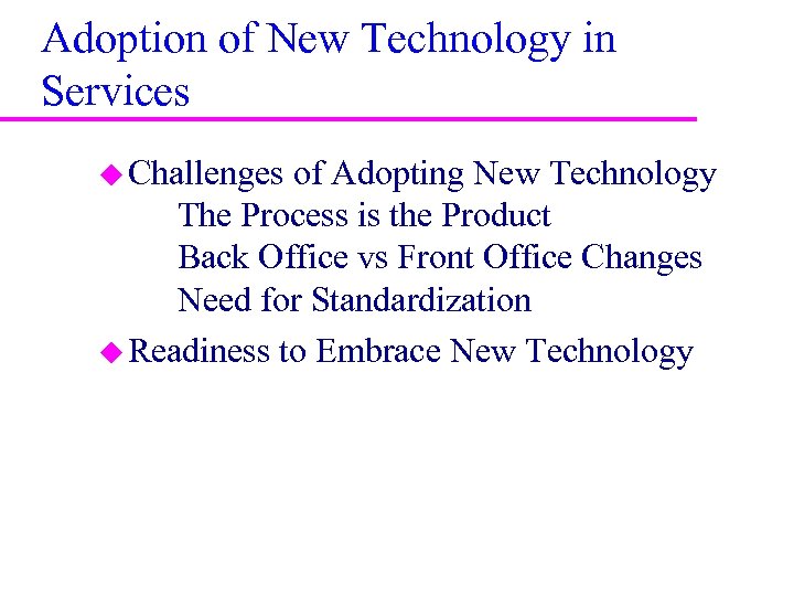 Adoption of New Technology in Services u Challenges of Adopting New Technology The Process