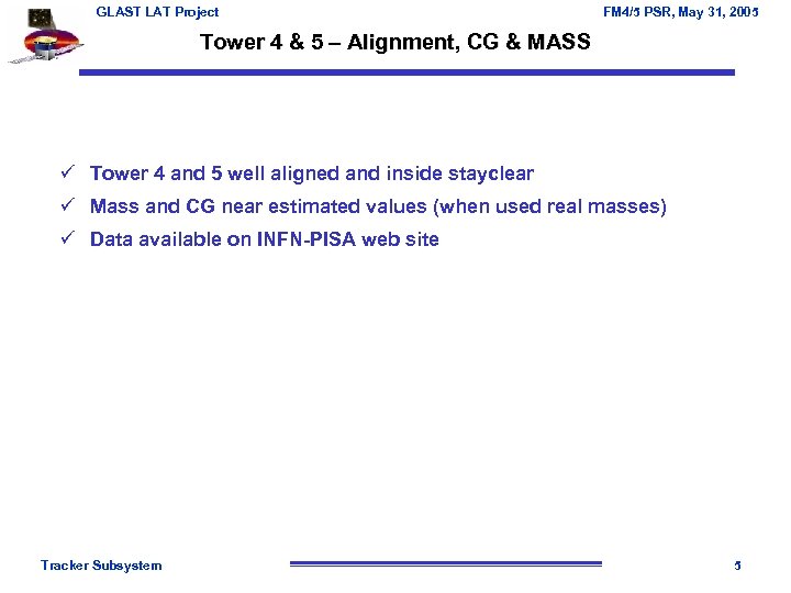 GLAST LAT Project FM 4/5 PSR, May 31, 2005 Tower 4 & 5 –