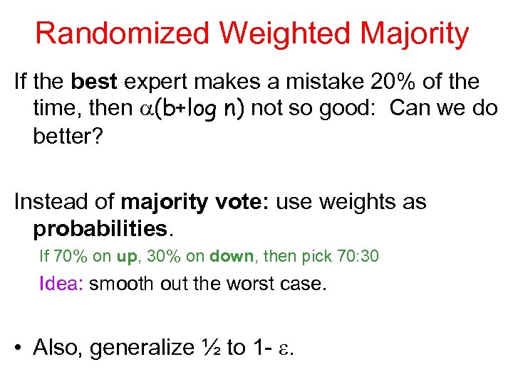 Randomized Weighted Majority If the best expert makes a mistake 20% of the time,