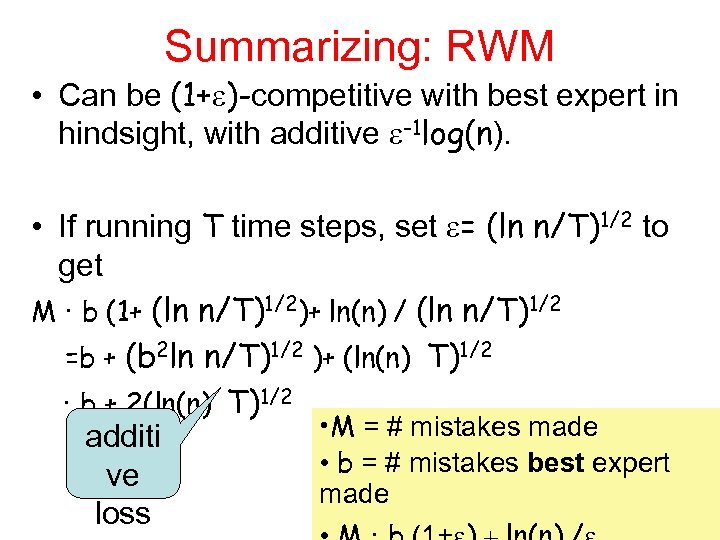 Summarizing: RWM • Can be (1+ )-competitive with best expert in hindsight, with additive
