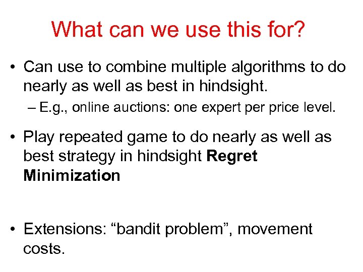 What can we use this for? • Can use to combine multiple algorithms to