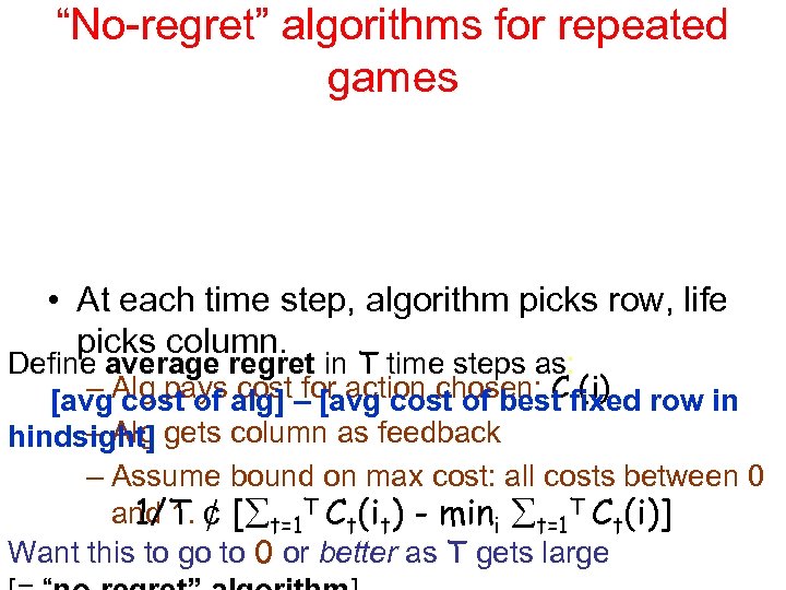 “No-regret” algorithms for repeated games • At each time step, algorithm picks row, life