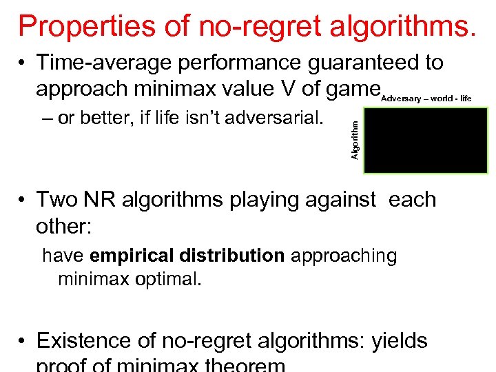 Properties of no-regret algorithms. • Time-average performance guaranteed to approach minimax value V of