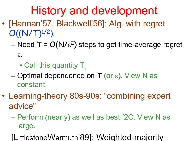 History and development • [Hannan’ 57, Blackwell’ 56]: Alg. with regret O((N/T)1/2). – Need