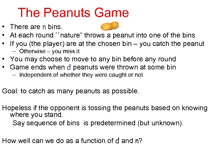 The Peanuts Game • There are n bins. • At each round ``nature” throws
