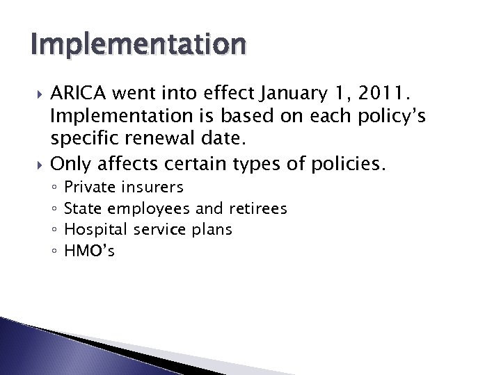 Implementation ARICA went into effect January 1, 2011. Implementation is based on each policy’s