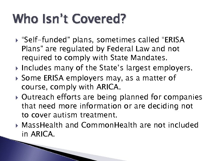 Who Isn’t Covered? “Self-funded” plans, sometimes called “ERISA Plans” are regulated by Federal Law