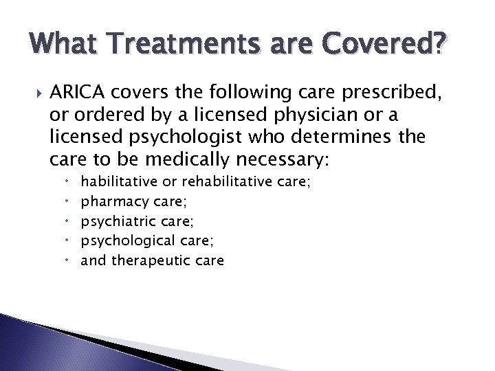 What Treatments are Covered? ARICA covers the following care prescribed, or ordered by a
