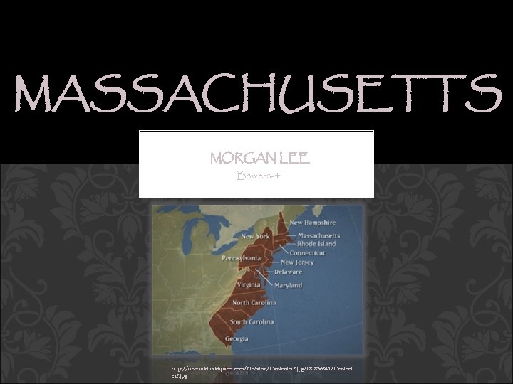 MASSACHUSETTS MORGAN LEE Bowers-4 http: //trochwikispaces. com/file/view/13 colonies 2. jpg/181856947/13 coloni es 2. jpg