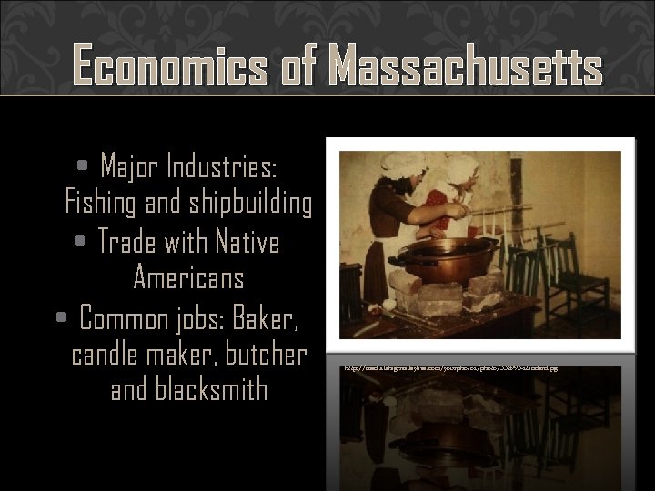 Economics of Massachusetts • Major Industries: Fishing and shipbuilding • Trade with Native Americans