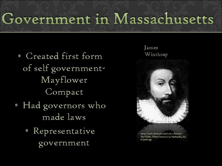 Government in Massachusetts • Created first form of self government. Mayflower Compact • Had