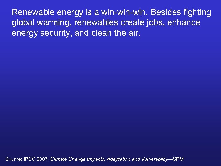 Renewable energy is a win-win. Besides fighting global warming, renewables create jobs, enhance energy