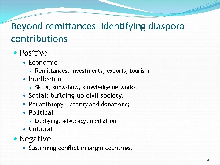 Beyond remittances: Identifying diaspora contributions Positive Economic Remittances, investments, exports, tourism Intellectual Skills, know-how,